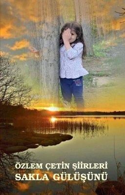 Sakla Gülüşünü - Özlem Çetin Şiirleri