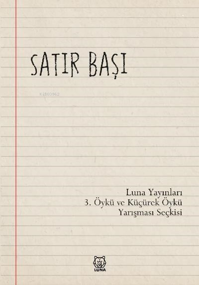 Satır Başı;Luna Yayınları 3.Öykü ve Küçürek Öykü Yarışması Seçkisi