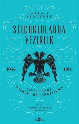 Selçuklularda Vezirlik; Sivil İdare Üzerine Bir Araştırma (1055-1194)