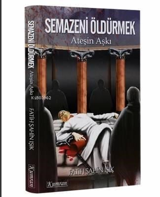 Semazeni Öldürmek Ateşin Aşkı