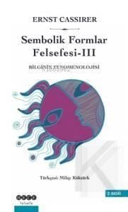 Sembolik Formlar Felsefesi 3 - Bilginin Fenomenolojisi