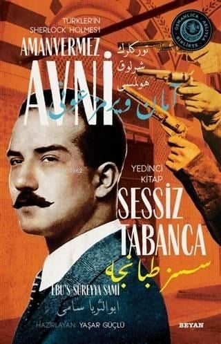 Sessiz Tabanca - Türkler'in Sherlock Holmes'i Amanvermez Avni 7; Bir Osmanlı Polisiyesi (Osmanlıca Aslıyla Birlikte)