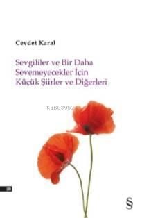 Sevgililer ve Bir Daha Sevemicekler İçin Küçük Şiirler ve Diğerleri