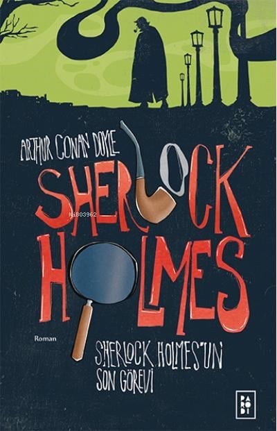 Sherlock Holmes'un Son Görevi (Sherlock Holmes 4. Kitap)