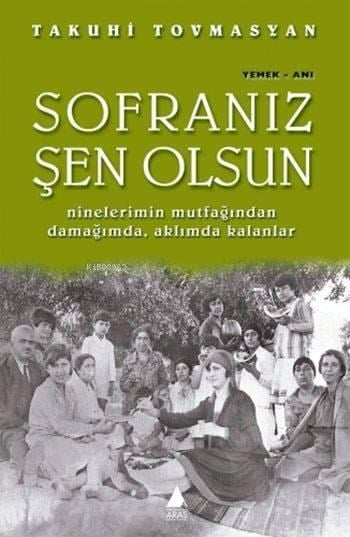 Sofranız Şen Olsun; Ninelerimin Mutfağından Damağımda, Aklımda Kalanlar