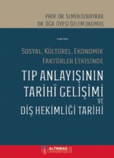 Sosyal, Kültürel, Ekonomik Faktörler Etkisinde;TIP ANLAYIŞININ TARİHÎ GELİŞİMİ VE DİŞ HEKİMLİĞİ TARİHİ