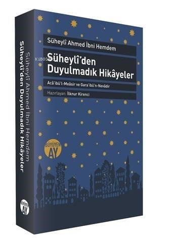 Süheylîden Duyulmadık Hikâyeler; Acâibül-Meâsir ve Garâibün-Nevâdir