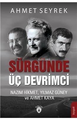 Sürgünde Üç Devrimci; Nazım Hikmet, Yılmaz Güney ve Ahmet Kaya