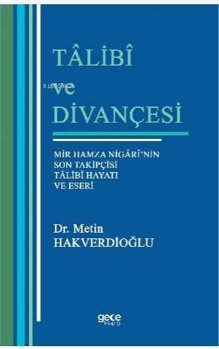 Talibi ve Divançesi; Mir Hamza Nigari'nin Son Takipçisi Talibi Hayatı Eseri