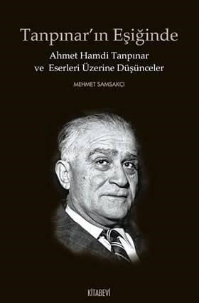 Tanpınar'ın Eşiğinde; Ahmet Hamdi Tanpınar ve Eserleri Üzerine Düşünceler