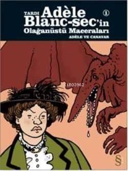 Tardi Adele Blanc-Sec'in Olağanüstü Maceraları 1; Adele ve Canavar