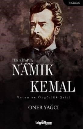 Tek Kitapta Namık Kemal / Vatan ve Özgürlük Şairi