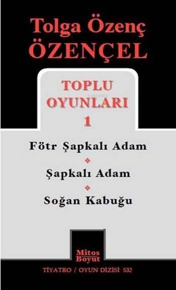 Tolga Özenç Özençel Toplu Oyunları 1; Fötr Şapkalı Adam - Şapkalı Adam - Soğan Kabuğu