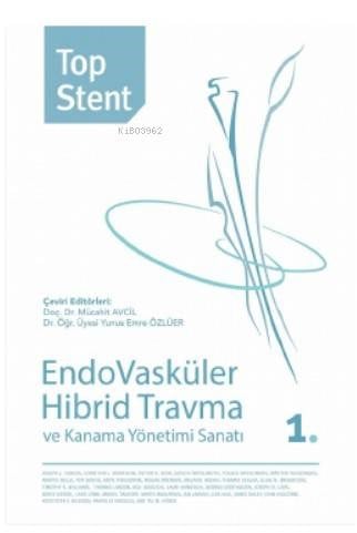 Top Stent - Endovasküler Hibrid Travma ve Kanama Yönetimi Sanatı 1. Kitap
