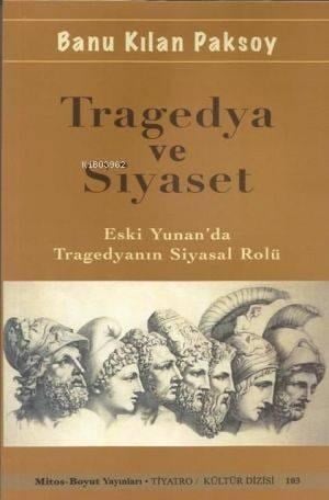 Tragedya ve Siyaset; Eski Yunan'da Tragedyanın Siyasal Rolü