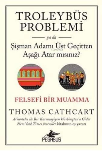 Troleybüs Problemi; Ya da Şişman Adamı Üst Geçitten Aşağı Atar mısınız? Felsefi Bir Muamma