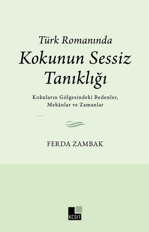Türk Romanında Kokunun Sessiz Tanıklığı;Kokuların Gölgesindeki Bedenler,Mekanlar ve Zamanlar