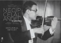 Türk Tangosunun Kurucusu Necip Celal Andel; Sanatı-Hayatı-Yaşadığı İstanbul