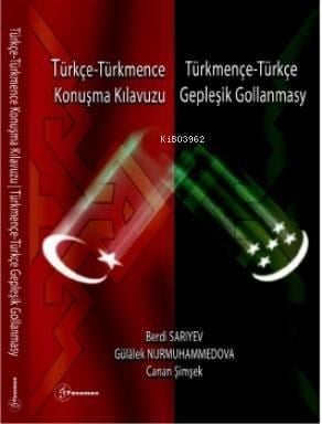 Türkçe - Türkmence / Türkmençe - Türkçe Konuşma Kılavuzu Gepleşık Gollanmasy