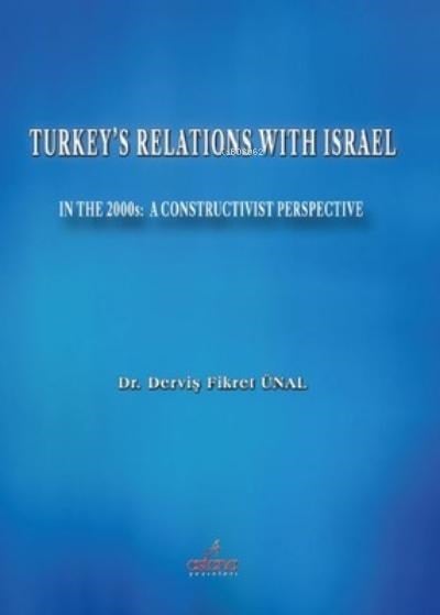 Turkey's Relations With Israel In The 2000s: A Constructivist Perspective
