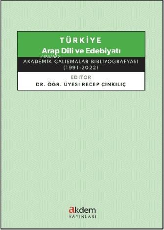 Türkiye Arap Dili ve Edebiyatı ;Akademik Çalışmalar Bibliyografyası (1991 - 2022)
