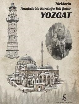 Türklerin Anadolu’da Kurduğu Tek Şehir Yozgat