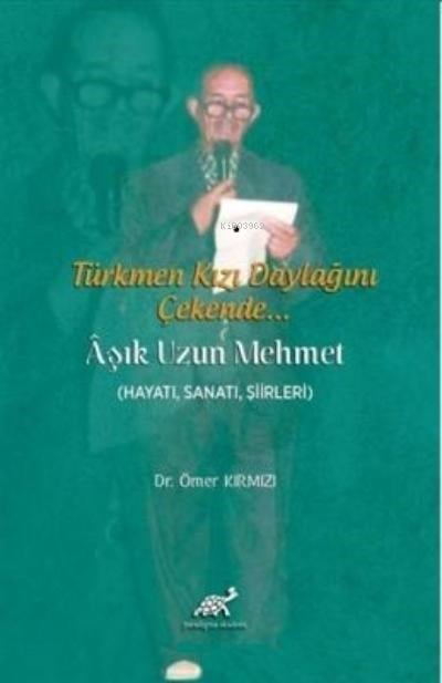 Türkmen Kızı Daylağını Çekende... Aşık Uzun Mehmet (Hayatı, Sanatı, Şiirleri)