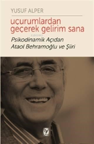 Uçurumlardan Geçerek Gelirim Sana; Psikodinamik Açıdan Ataol Behramoğlu ve Şiiri