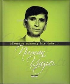 Ülkesine Adanmış Bir Ömür Numan Yazıcı