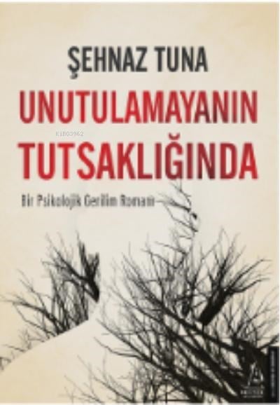 Unutulamayanın Tutsaklığında;Bir Psikolojik Gerilim Romanı
