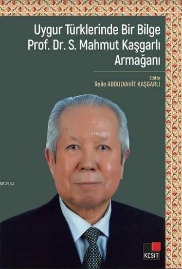 Uygur Türklerinde Bir Bilge Prof. Dr. S. Mahmut Kaşgarlı Armağanı