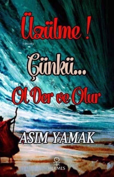 Üzülme! Çünkü Ol Der ve Olur