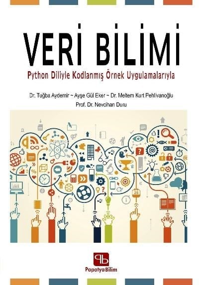 Veri Bilimi: ;Python Diliyle Kodlanmış Örnek Uygulamalarıyla