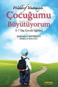Waldorf Yöntemiyle Çocuğumu Büyütüyorum; 0-7 Yaş Çocuk Eğitimi