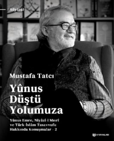 Yûnus Düştü Yolumuza;Yûnus Emre, Niyâzî-i Mısrî ve Türk İslam Tasavvufu Hakkında Konuşmalar - 2