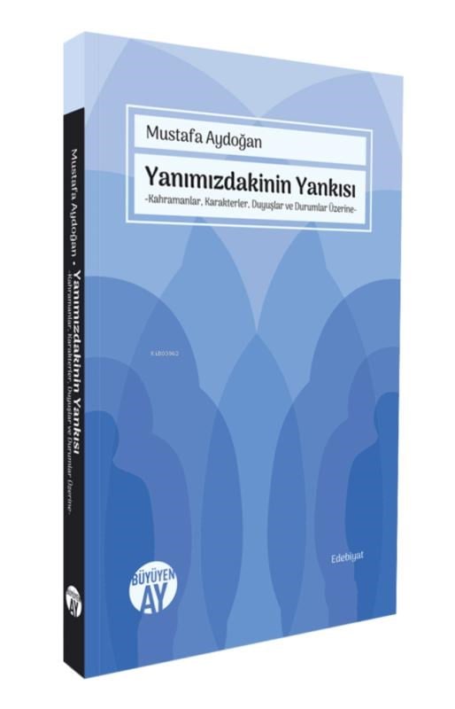 Yanımızdakinin Yankısı;Kahramanlar, Karakterler, Duyuşlar ve Durumlar Üzerine