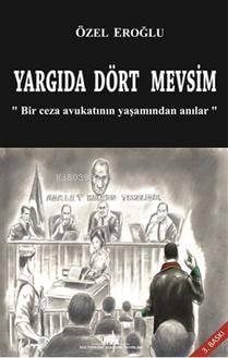 Yargıda Dört Mevsim; Bir Ceza Avukatının Yaşamından Anılar