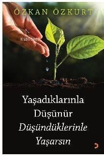 Yaşadıklarınla Düşünür Düşündüklerinle Yaşarsın