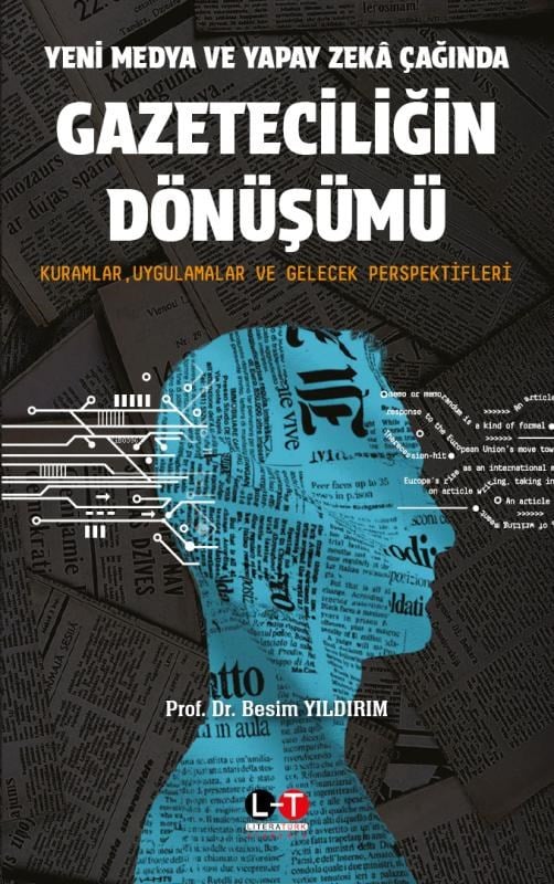 Yeni Medya ve Yapay Zekâ Çağında Gazeteciliğin Dönüşümü
