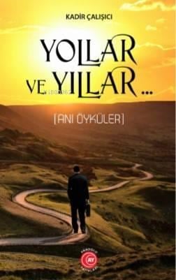 Yollar ve Yıllar; (Anı Öyküler)