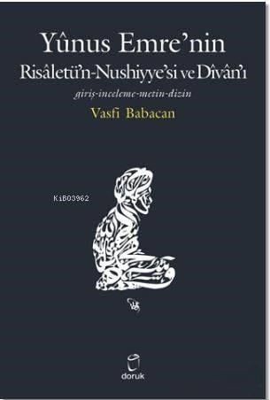 Yunus Emre'nin Risaletü'n-Nushiyye'si ve Divan'ı; Giriş - İnceleme - Metin - Dizin