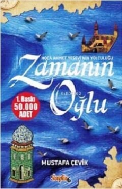 Zamanın Oğlu; Hoca Ahmet Yesevi'nin Yolculuğu