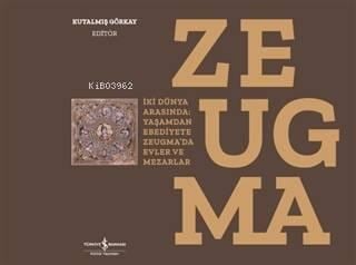 Zeugma; İki Dünya Arasında: Yaşam'dan Ebediyete Zeugma'da Evler ve Mezarlar