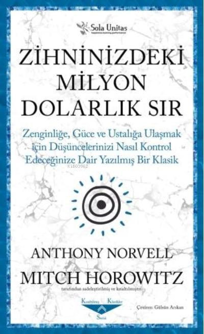 Zihninizdeki Milyon Dolarlık Sır ;Zenginliğe, Güce ve Ustalığa Ulaşmak için Düşüncelerinizi Nasıl Kontrol Edeceğinize Dair Yazılmış Bir Klasik
