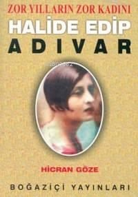 Zor Yılların Zor Kadını Halide Edip Adıvar