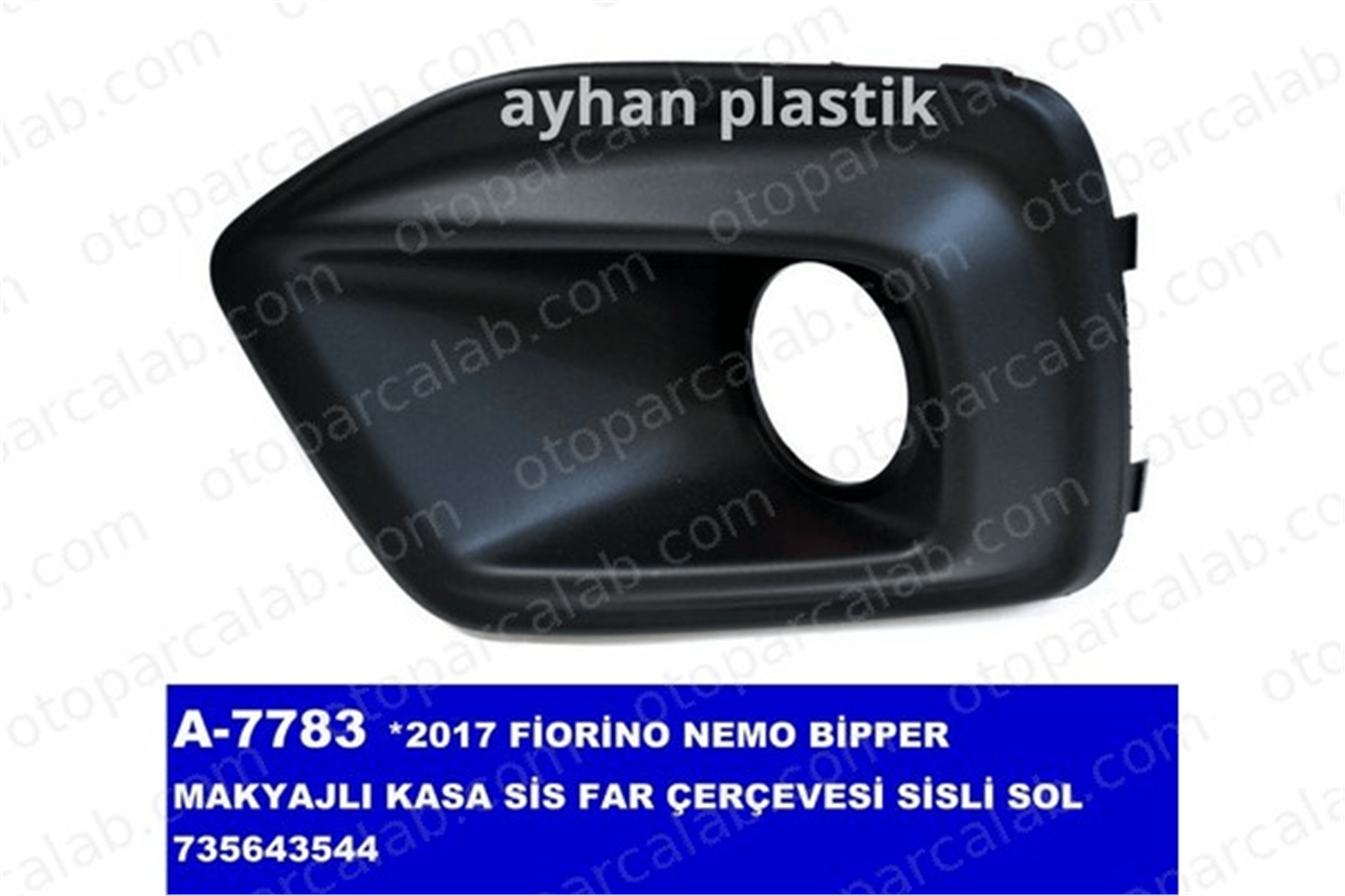 AYHAN OTO A7783 Sis Farı Çerçevesi Sol FIAT QUBO FIORINO MPV 735643544