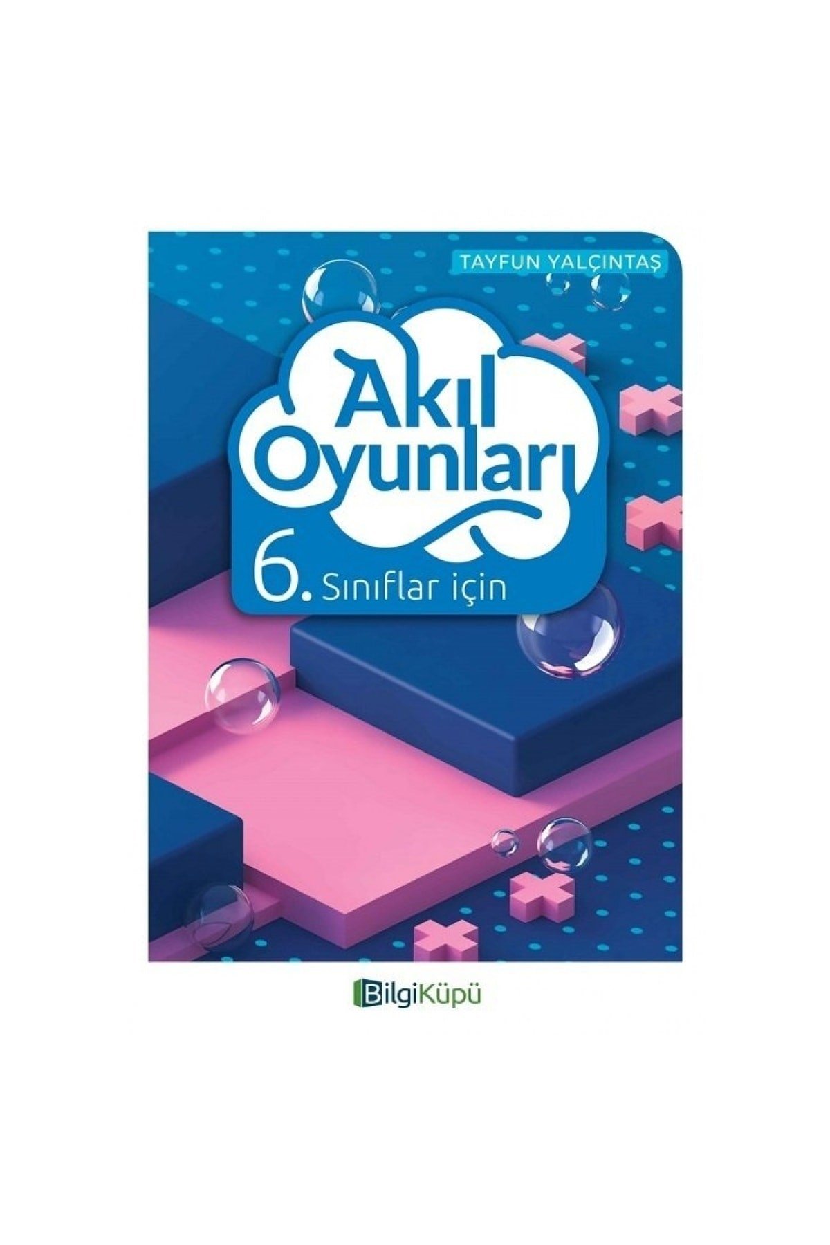 6. Sınıflar İçin Akıl Oyunları / Tayfun Yalçıntaş / Bilgi Küpü / 9786057657022