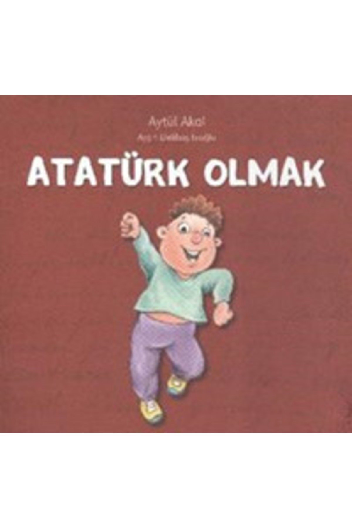 Atatürk Olmak | Uçanbalık Yayıncılık 9789755871936