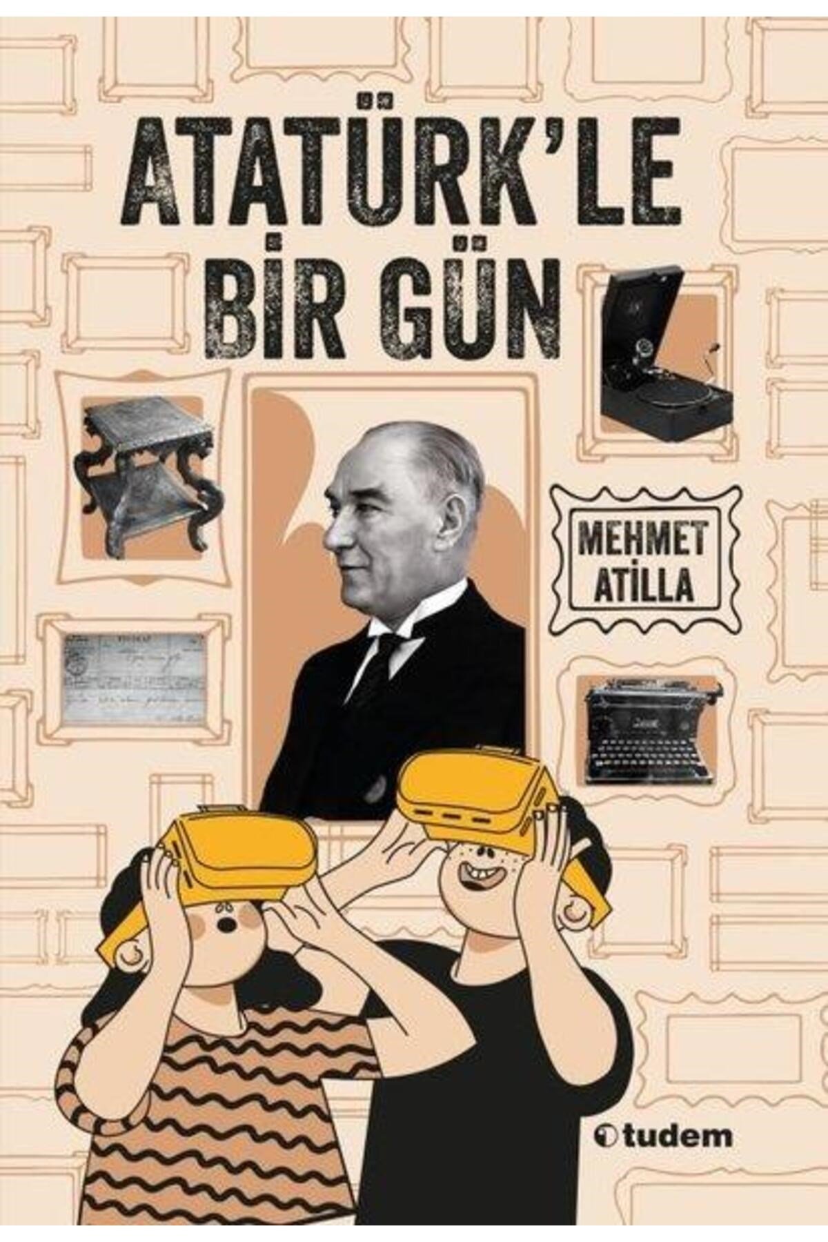 Atatürk'le Bir Gün Mehmet Atilla Kitabı 128 Sayfa Tudem Yayınları