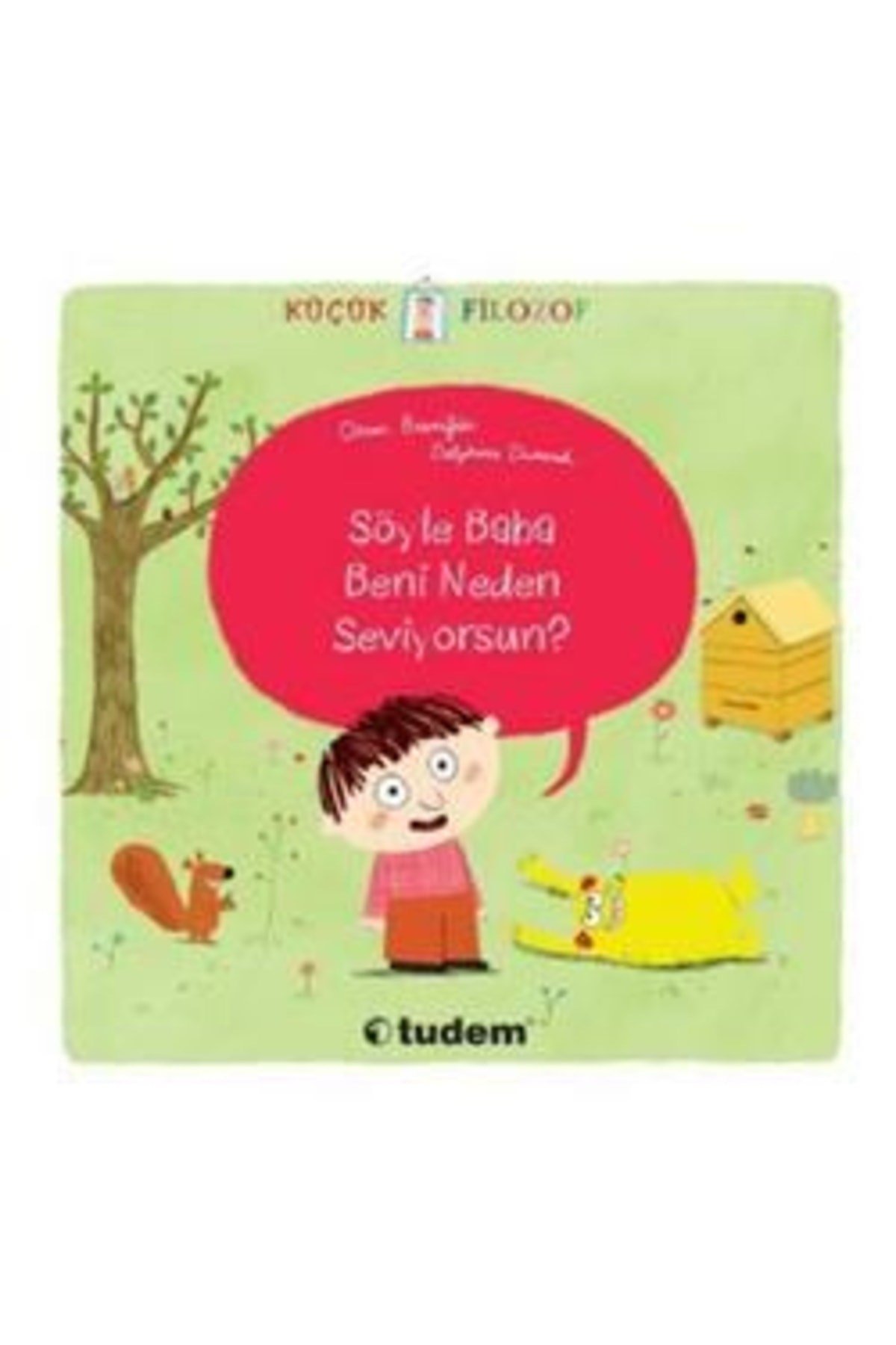 Küçük Filozof - Söyle Baba Beni Neden Seviyorsun? | Tudem Yayınları 9789755873404